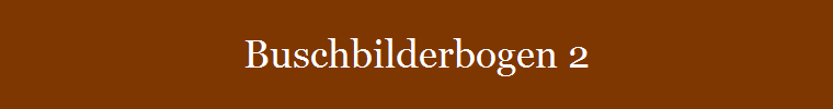 Buschbilderbogen 2