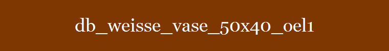 db_weisse_vase_50x40_oel1